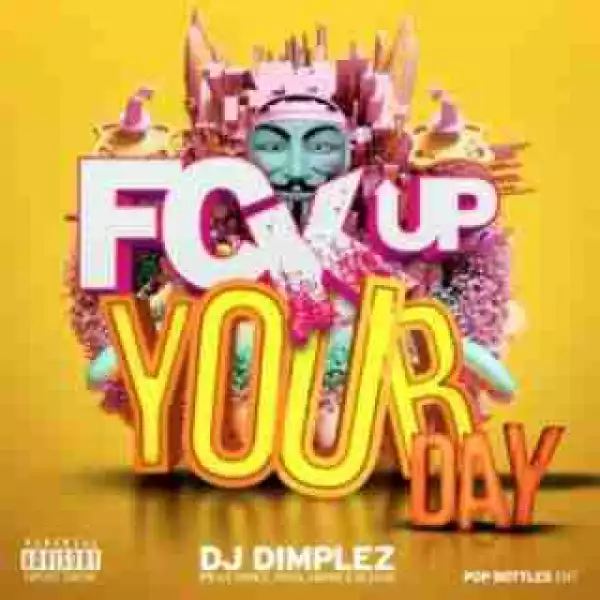DJ Dimplez - Fuck Up Your Day Ft. Ice Prince, Reason & Royal Empire
